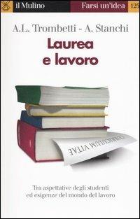 Laurea e lavoro - Anna Laura Trombetti Budriesi, Alberto Stanchi - Libro Il Mulino 2006, Farsi un'idea | Libraccio.it