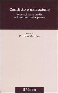 Conflitto e narrazione. Omero, i mass media e il racconto della guerra  - Libro Il Mulino 2006, Percorsi | Libraccio.it