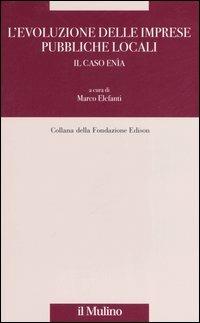 L' evoluzione delle imprese pubbliche locali. Il caso Enìa  - Libro Il Mulino 2006, Fondazione Edison | Libraccio.it