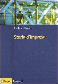 Storia d'impresa - P. Angelo Toninelli - Libro Il Mulino 2006, Itinerari | Libraccio.it
