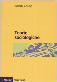 Teorie sociologiche - Randall Collins - Libro Il Mulino 2006, Strumenti. Sociologia | Libraccio.it