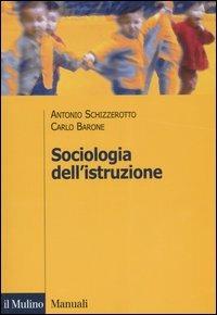 Sociologia dell'istruzione - Antonio Schizzerotto, Carlo Barone - Libro Il Mulino 2006, Manuali. Sociologia | Libraccio.it