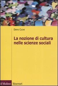 La nozione di cultura nelle scienze sociali - Denys Cuche - Libro Il Mulino 2006, Itinerari. Scienze sociali | Libraccio.it
