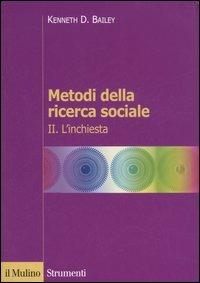 Metodi della ricerca sociale. Vol. 2: L'inchiesta. - Kenneth D. Bailey - Libro Il Mulino 2006, Strumenti. Scienze sociali | Libraccio.it
