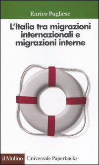 L' Italia tra migrazioni internazionali e migrazioni interne - Enrico Pugliese - Libro Il Mulino 2006, Universale paperbacks Il Mulino | Libraccio.it