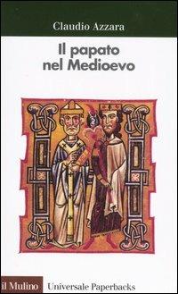 Il papato nel Medioevo - Claudio Azzara - Libro Il Mulino 2007, Universale paperbacks Il Mulino | Libraccio.it