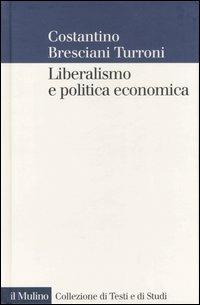Liberalismo e politica economica - Costantino Bresciani Turroni - Libro Il Mulino 2007, Collezione di testi e di studi | Libraccio.it