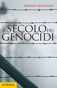 Il secolo dei genocidi - Bernard Bruneteau - Libro Il Mulino 2006, Storica paperbacks | Libraccio.it