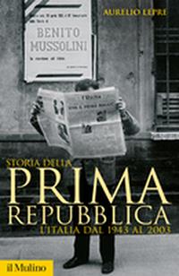 Storia della prima Repubblica. L'Italia dal 1943 al 2003 - Aurelio Lepre - Libro Il Mulino 2006, Storica paperbacks | Libraccio.it