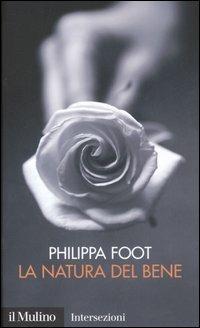 La natura del bene - Philippa Foot - Libro Il Mulino 2007, Intersezioni | Libraccio.it