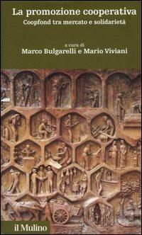 La promozione cooperativa. Coopfond tra mercato e solidarietà  - Libro Il Mulino 2006, Storia e studi cooperativi | Libraccio.it