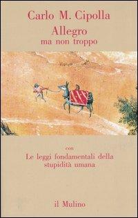 Allegro ma non troppo con Le leggi fondamentali della stupidità umana - Carlo M. Cipolla - Libro Il Mulino 2006, Contrappunti | Libraccio.it