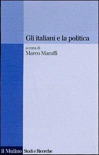 Gli italiani e la politica  - Libro Il Mulino 2007, Studi e ricerche | Libraccio.it