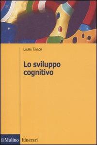 Lo sviluppo cognitivo - Laura Taylor - Libro Il Mulino 2008, Itinerari. Psicologia | Libraccio.it