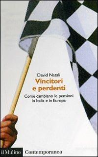 Vincitori e perdenti. Come cambiano le pensioni in Italia e in Europa - David Natali - Libro Il Mulino 2007, Contemporanea | Libraccio.it