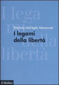 I legami della libertà - Michela Dall'Aglio Maramotti - Libro Il Mulino 2007, Forum | Libraccio.it