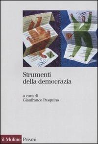 Strumenti della democrazia  - Libro Il Mulino 2007, Prismi | Libraccio.it