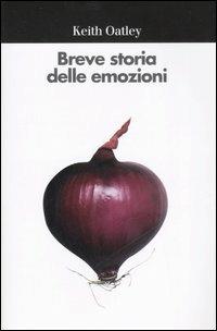 Breve storia delle emozioni - Keith Oatley - Libro Il Mulino 2007, Universale paperbacks Il Mulino | Libraccio.it