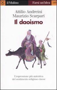 Il daoismo - Attilio Andreini, Maurizio Scarpari - Libro Il Mulino 2007, Farsi un'idea | Libraccio.it