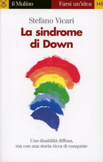 La sindrome di Down - Stefano Vicari - Libro Il Mulino 2007, Farsi un'idea | Libraccio.it