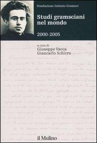 Studi gramsciani nel mondo 2000-2005  - Libro Il Mulino 2007, Annuario studi gramsciani nel mondo | Libraccio.it