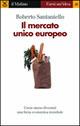 Il mercato unico europeo - Roberto Santaniello - Libro Il Mulino 2007, Farsi un'idea | Libraccio.it