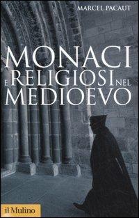 Monaci e religiosi nel Medioevo - Marcel Pacaut - Libro Il Mulino 2007, Storica paperbacks | Libraccio.it