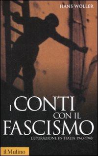 I conti con il fascismo. L'epurazione in Italia 1943-1948 - Hans Woller - Libro Il Mulino 2008, Storica paperbacks | Libraccio.it