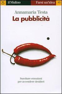 La pubblicità - Annamaria Testa - Libro Il Mulino 2007, Farsi un'idea | Libraccio.it