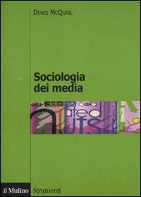 Sociologia dei media - Denis McQuail - Libro Il Mulino 2007, Strumenti. Sociologia | Libraccio.it