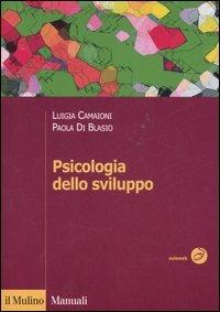 Psicologia dello sviluppo - Luigia Camaioni, Paola Di Blasio - Libro Il Mulino 2007, Manuali. Psicologia | Libraccio.it