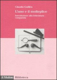 L' uno e il molteplice. Introduzione alla letteratura comparata - Claudio Guillén - Libro Il Mulino 2008, Biblioteca | Libraccio.it