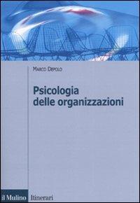 Psicologia delle organizzazioni - Marco Depolo - Libro Il Mulino 2007, Itinerari. Psicologia | Libraccio.it