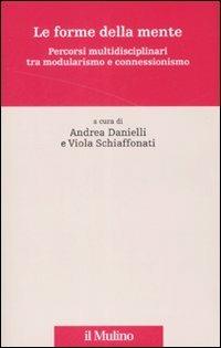 Le forme della mente. Percorsi multidisciplinari tra modularismo e connessionismo  - Libro Il Mulino 2008, Percorsi | Libraccio.it