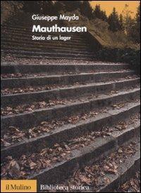 Mauthausen. Storia di un lager - Giuseppe Mayda - Libro Il Mulino 2008, Biblioteca storica | Libraccio.it