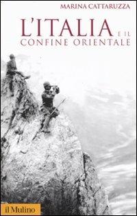 L'Italia e il confine orientale - Marina Cattaruzza - Libro Il Mulino 2008, Storica paperbacks | Libraccio.it