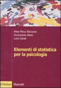 Elementi di statistica per la psicologia - A. Paola Ercolani, Alessandra Areni, Luigi Leone - Libro Il Mulino 2008, Manuali. Psicologia | Libraccio.it