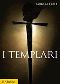 I Templari - Barbara Frale - Libro Il Mulino 2007, Storica paperbacks | Libraccio.it