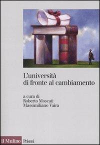L' università di fronte al cambiamento. Realizzazioni, problemi, prospettive  - Libro Il Mulino 2008, Prismi | Libraccio.it