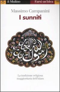 I sunniti - Massimo Campanini - Libro Il Mulino 2008, Farsi un'idea | Libraccio.it