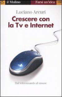 Crescere con la Tv e Internet - Luciano Arcuri - Libro Il Mulino 2008, Farsi un'idea | Libraccio.it