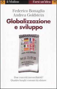 Globalizzazione e sviluppo - Federico Bonaglia, Andrea Goldstein - Libro Il Mulino 2008, Farsi un'idea | Libraccio.it