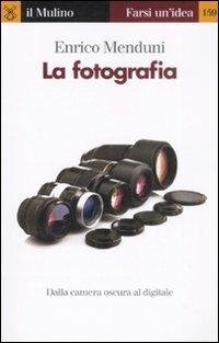 La fotografia - Enrico Menduni - Libro Il Mulino 2008, Farsi un'idea | Libraccio.it