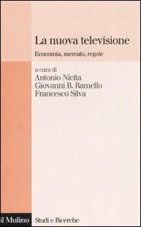 La nuova televisione. Economia, mercato, regole  - Libro Il Mulino 2008, Studi e ricerche | Libraccio.it