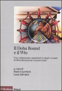 Il Doha Round e il Wto. Una valutazione quantitativa degli scenari di liberalizzazione commerciale  - Libro Il Mulino 2008, Prismi | Libraccio.it