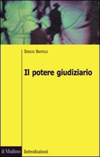 Il potere giudiziario - Sergio Bartole - Libro Il Mulino 2008, Introduzioni. Diritto | Libraccio.it