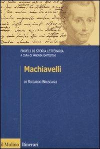 Machiavelli. Profili di storia letteraria - Riccardo Bruscagli - Libro Il Mulino 2008, Itinerari. Filologia e critica letteraria | Libraccio.it