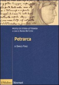 Petrarca. Profili di storia letteraria - Enrico Fenzi - Libro Il Mulino 2008, Itinerari. Filologia e critica letteraria | Libraccio.it