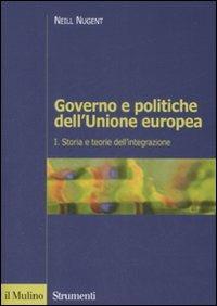 Governo e politiche dell'Unione europea. Vol. 1: Storia e teorie dell'integrazione - Neill Nugent - Libro Il Mulino 2008, Strumenti. Politica | Libraccio.it