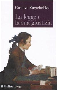 La legge e la sua giustizia - Gustavo Zagrebelsky - Libro Il Mulino 2008, Saggi | Libraccio.it